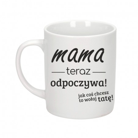 Kubek biały 300 ml 9,5x8 cm z nadrukiem Mama teraz odpoczywa – personalizowany prezent